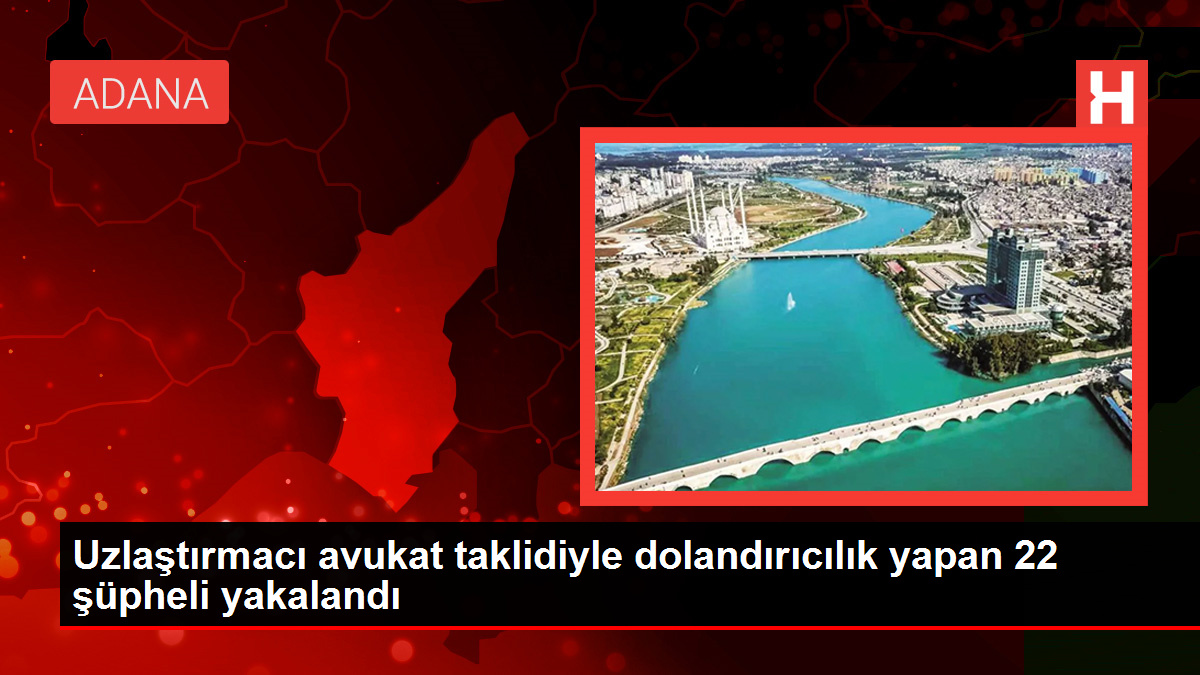 Uzlaştırmacı avukat taklidiyle dolandırıcılık yapan 22 şüpheli yakalandı