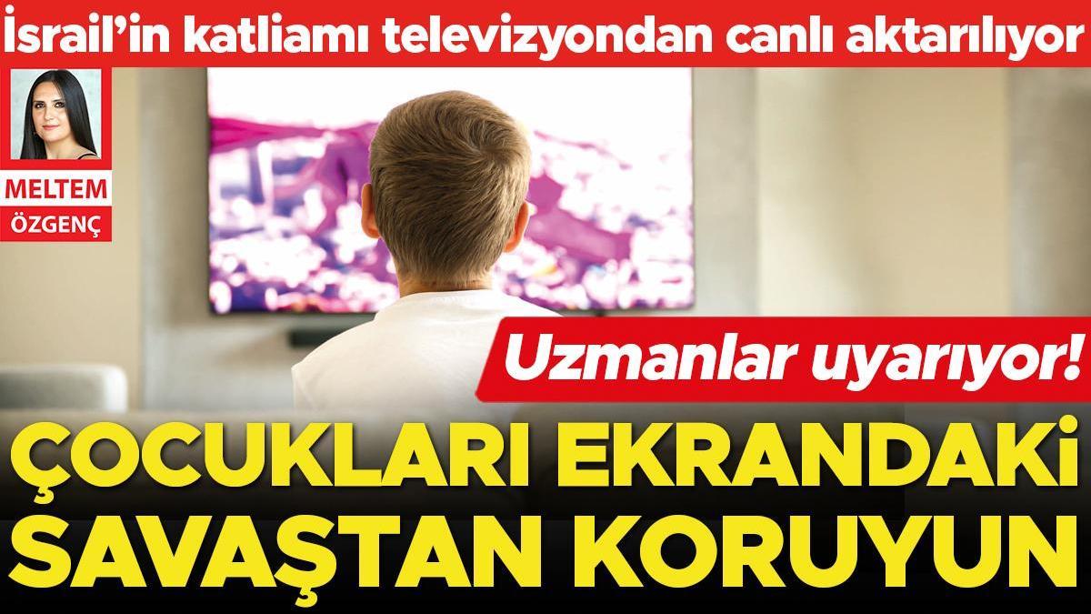 Uzmanlar uyarıyor... Çocukları ekrandaki savaştan koruyun