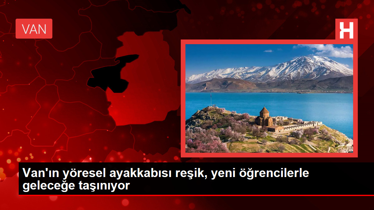 Van'ın yöresel ayakkabısı reşik, yeni öğrencilerle geleceğe taşınıyor