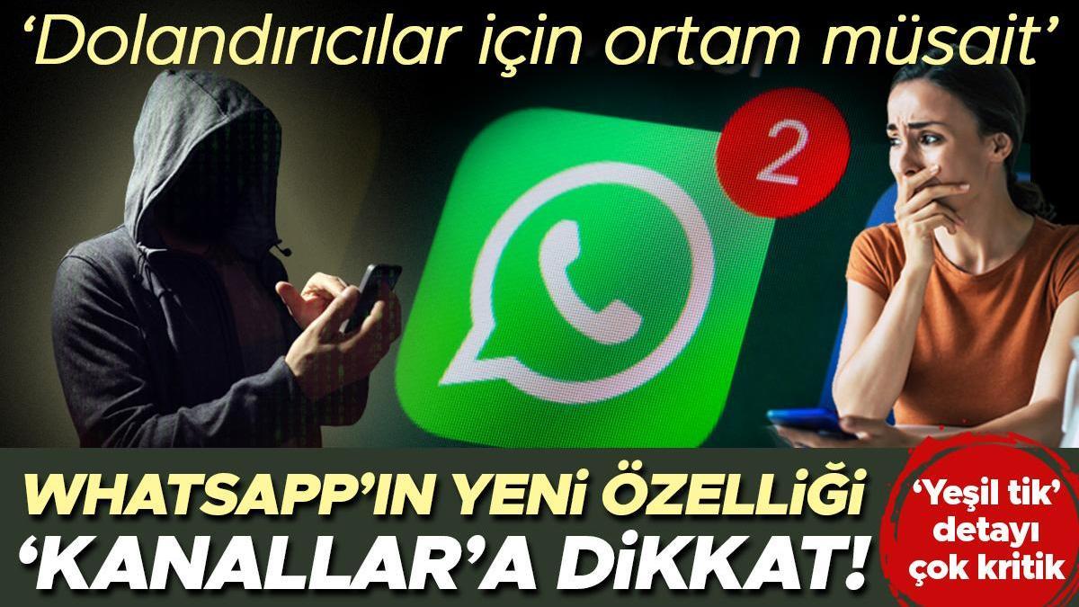 WhatsApp’ın yeni özelliği 'Kanallar'a dikkat! Hangi tehlikelere neden olabilir? ‘Dolandırıcılar için ortam çok müsait’