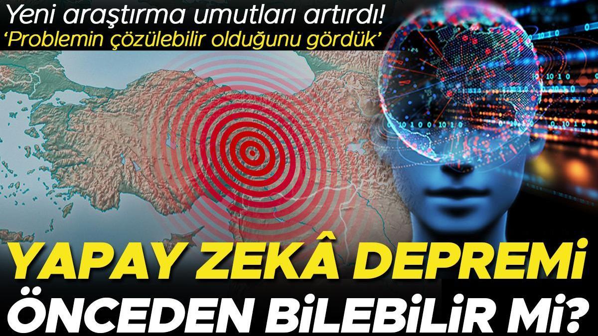 Yapay zekâ depremi önceden tahmin edebilir mi? Yeni araştırma umutları artırdı! ‘İmkânsız olan problemin çözülebilir olduğunu gördük’