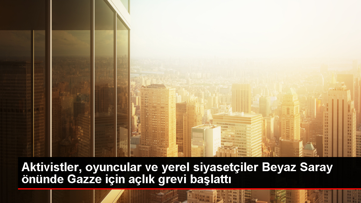 ABD'de bir grup oyuncu ve aktivist Gazze için Beyaz Saray önünde açlık grevi başlattı