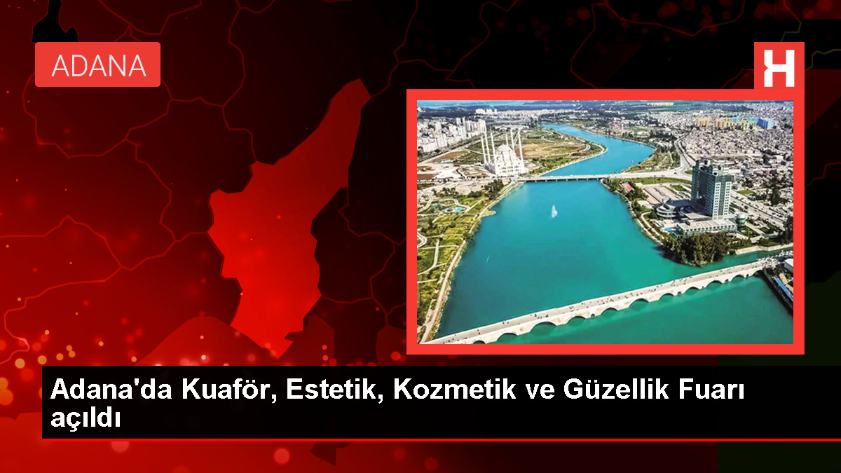 Adana'da Kuaför, Estetik, Kozmetik ve Güzellik Fuarı Açıldı