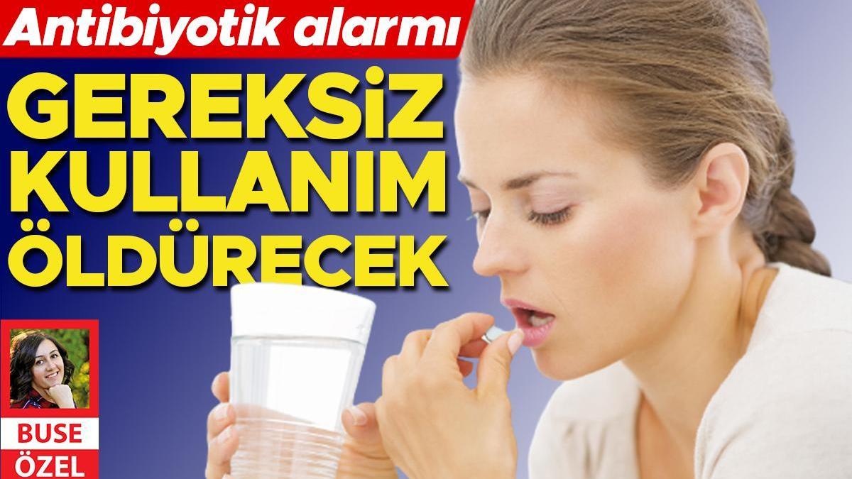 Antibiyotik alarmı... Gereksiz kullanım öldürecek