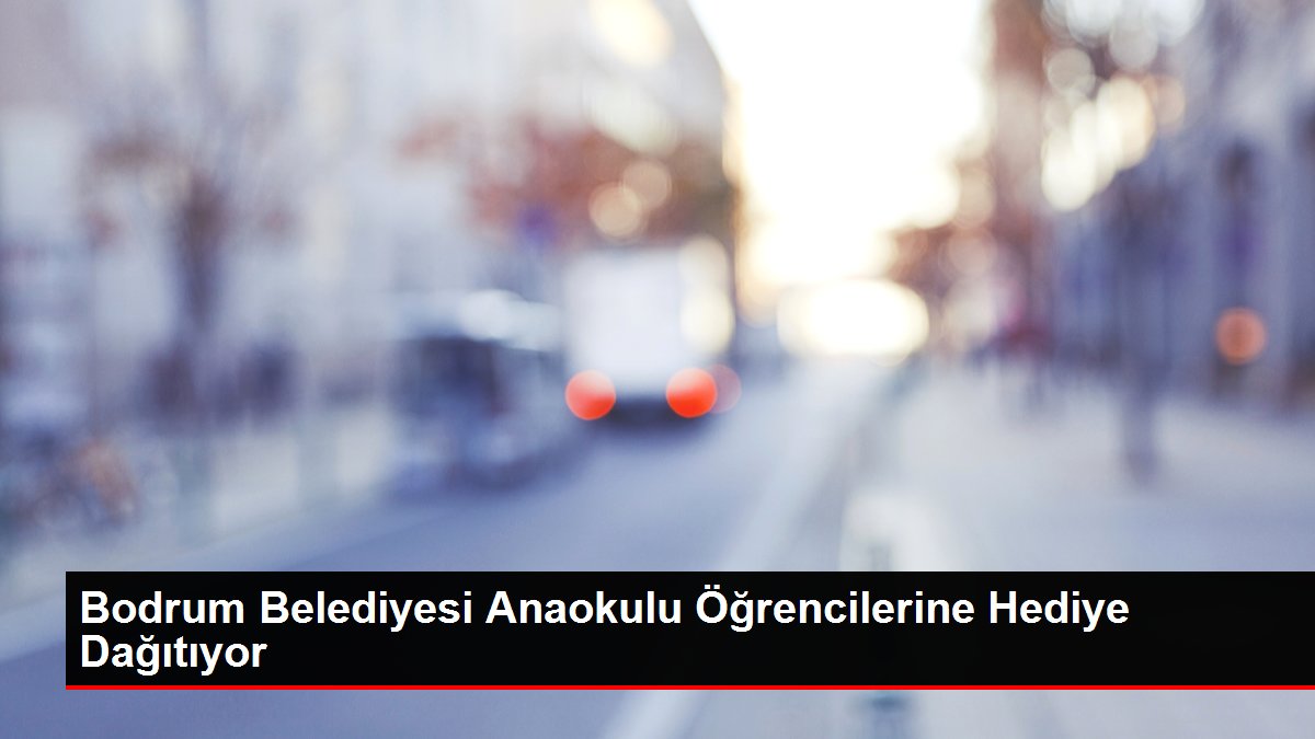 Bodrum Belediyesi Anaokulu Öğrencilerine Hediye Dağıtıyor