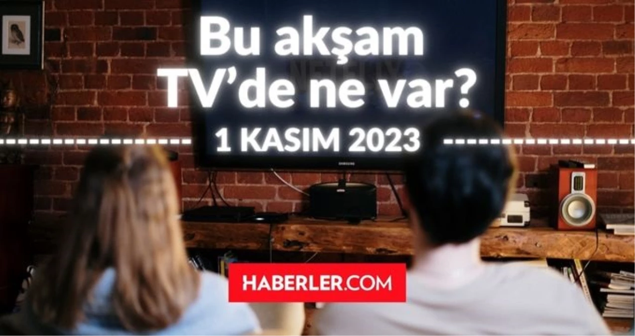 BU AKŞAM (1 KASIM) HANGİ DİZİLER VAR? Bu akşam TV'de hangi programlar, diziler oynuyor? 1 KASIM 2023 ATV, KANAL D, FOX, STAR, SHOW, TRT 1, TV8