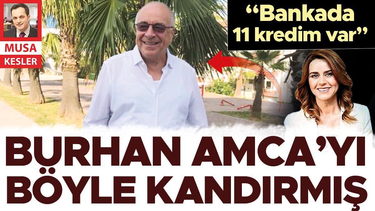 Burhan Amca’yı böyle kandırmış