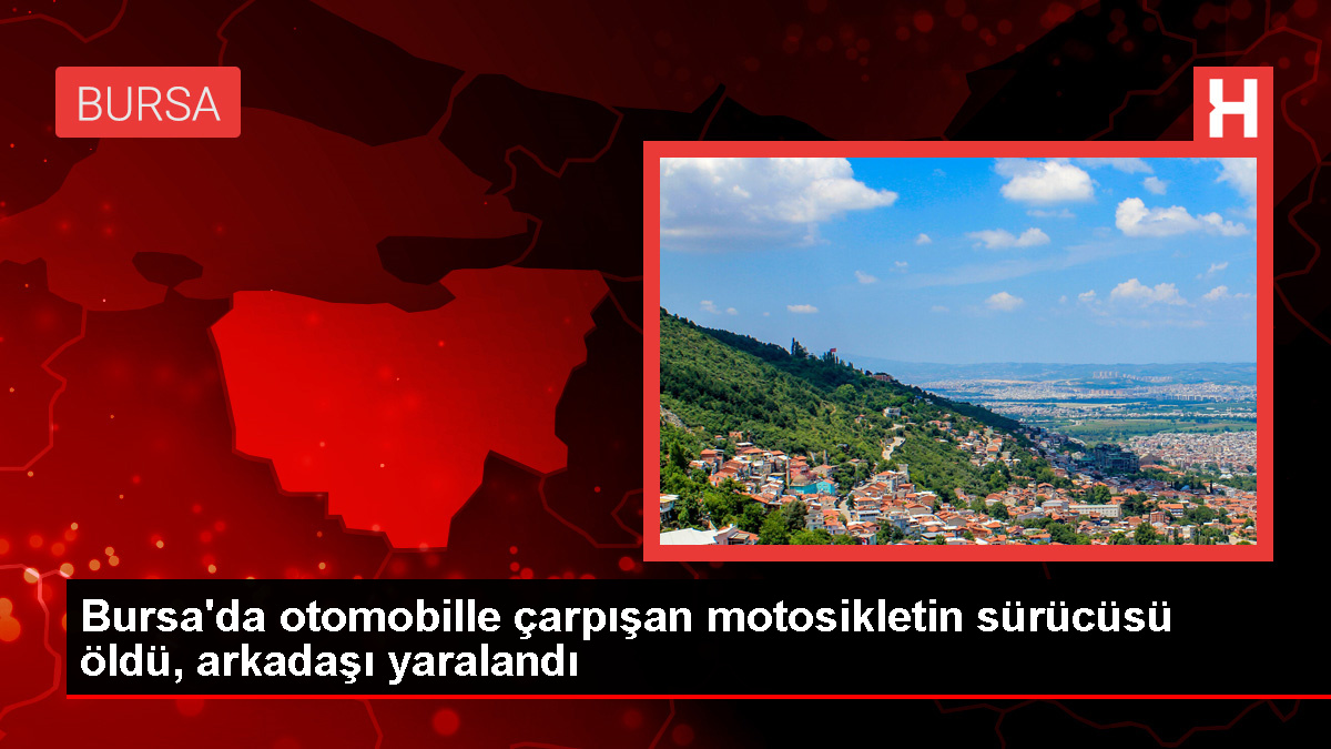 Bursa'da Otomobil ile Motosiklet Çarpışması: 1 Ölü, 1 Yaralı