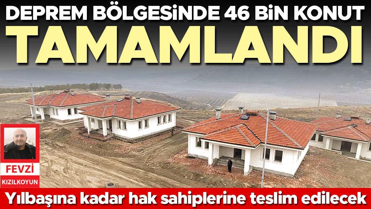 Deprem bölgesinde 46 bin konut tamamlandı