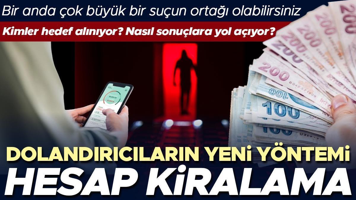 Dolandırıcıların yeni yöntemi: Hesap kiralama! En çok kimler hedefleniyor? Nasıl sonuçlara yol açıyor? 'Para hesabınıza düştüğü an çok büyük bir suçun ortağı...