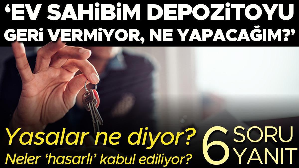 'Ev sahibim depozitoyu geri vermiyor, ne yapabilirim?' Hangi durumlar 'hasarlı' kabul ediliyor? Yasalar ne diyor? | 6 SORU 6 YANIT