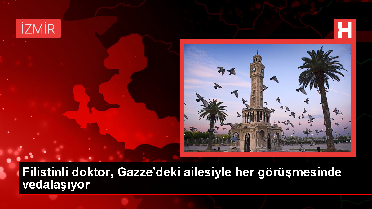 Filistinli doktor, Gazze'deki ailesiyle her görüşmesinde vedalaşıyor