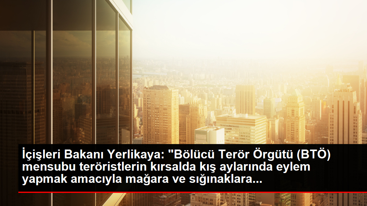 İçişleri Bakanı Yerlikaya: "Bölücü Terör Örgütü (BTÖ) mensubu teröristlerin kırsalda kış aylarında eylem yapmak amacıyla mağara ve sığınaklara...