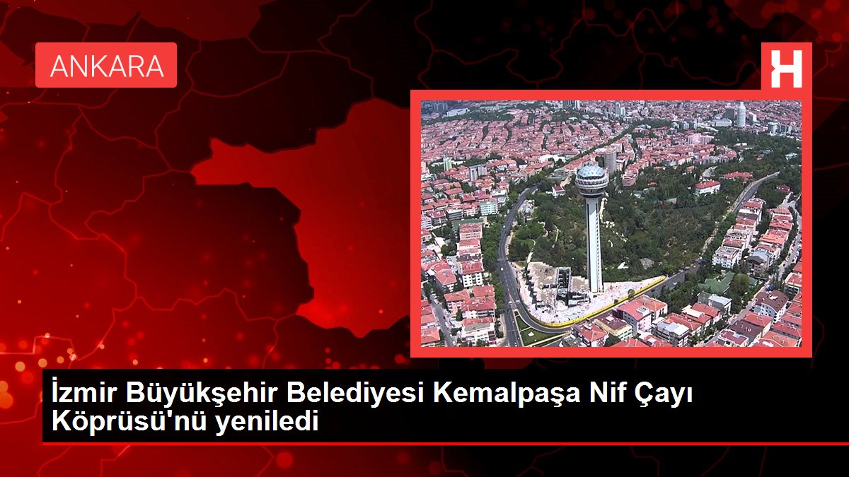 İzmir Büyükşehir Belediyesi Kemalpaşa Nif Çayı Köprüsü'nü yeniledi