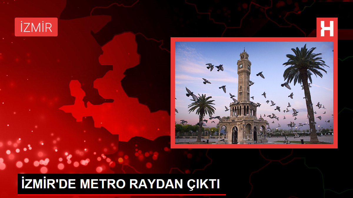 İzmir'de Metro Raydan Çıktı