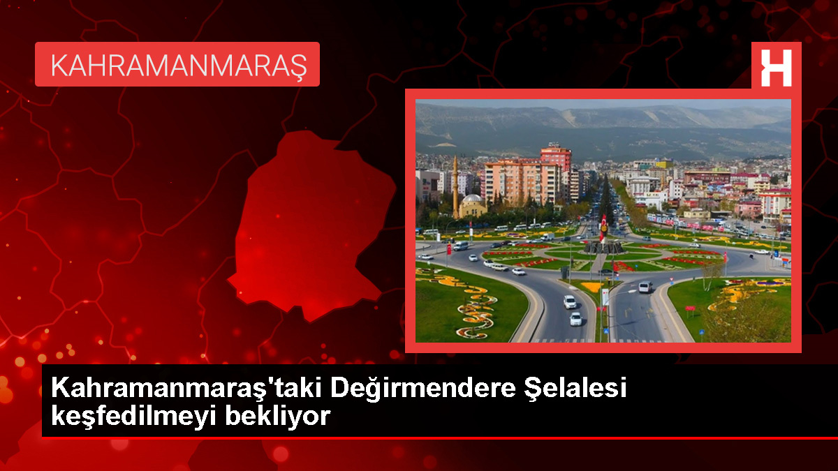 Kahramanmaraş'ın Andırın ilçesinde keşfedilmeyi bekleyen Değirmendere Şelalesi