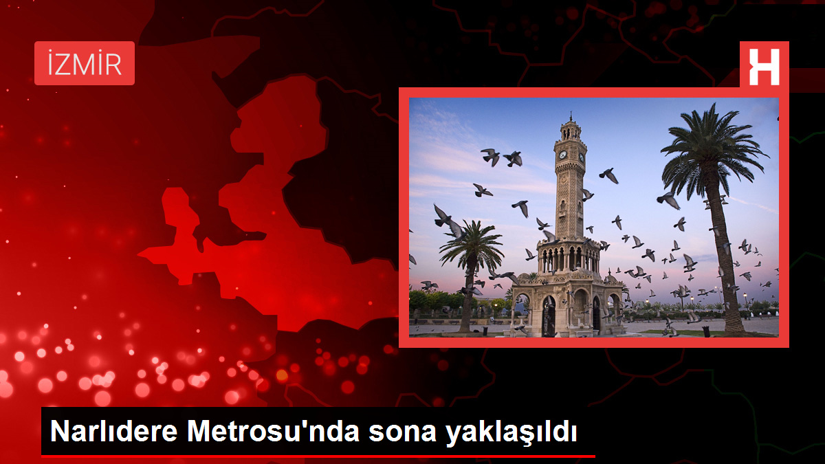 Narlıdere Metrosu'nda sona yaklaşıldı