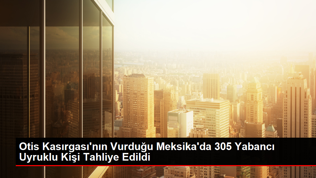 Otis Kasırgası'nın Vurduğu Meksika'da 305 Yabancı Uyruklu Kişi Tahliye Edildi