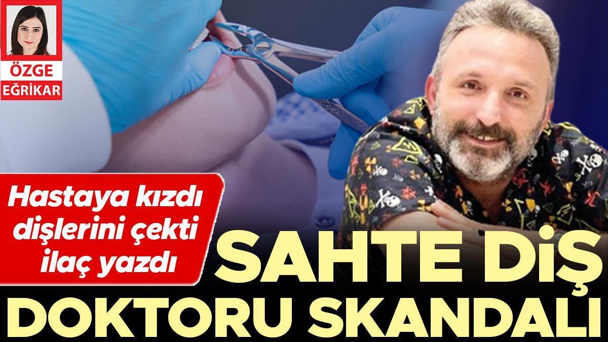 Sahte diş doktoru skandalı... Hastaya kızdı dişlerini çekti ilaç yazdı