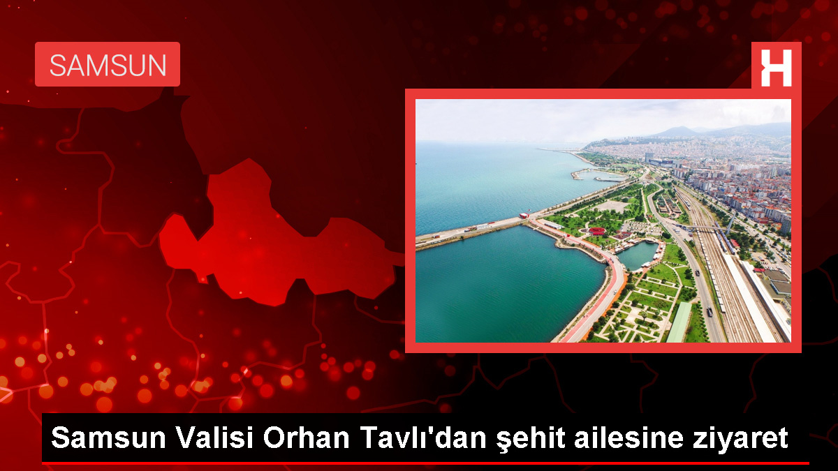 Samsun Valisi Orhan Tavlı'dan şehit ailesine ziyaret