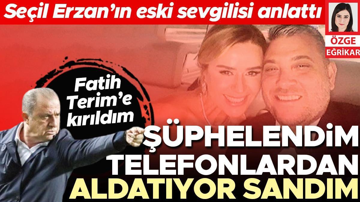 Seçil Erzan’ın eski sevgilisi anlattı: Telefonlardan şüphelendim aldatıyor sandım