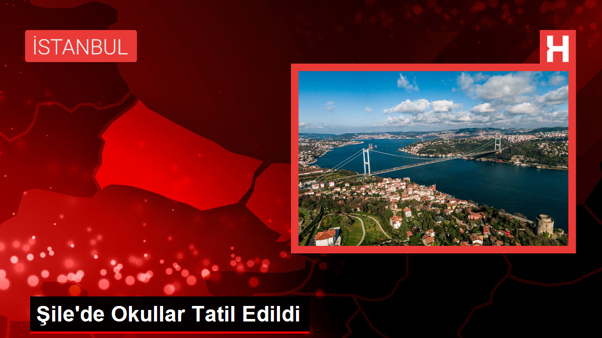 Şile'de Okullar Tatil Edildi