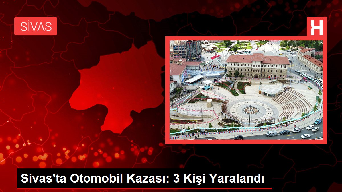 Sivas'ta Otomobil Kazası: 3 Kişi Yaralandı