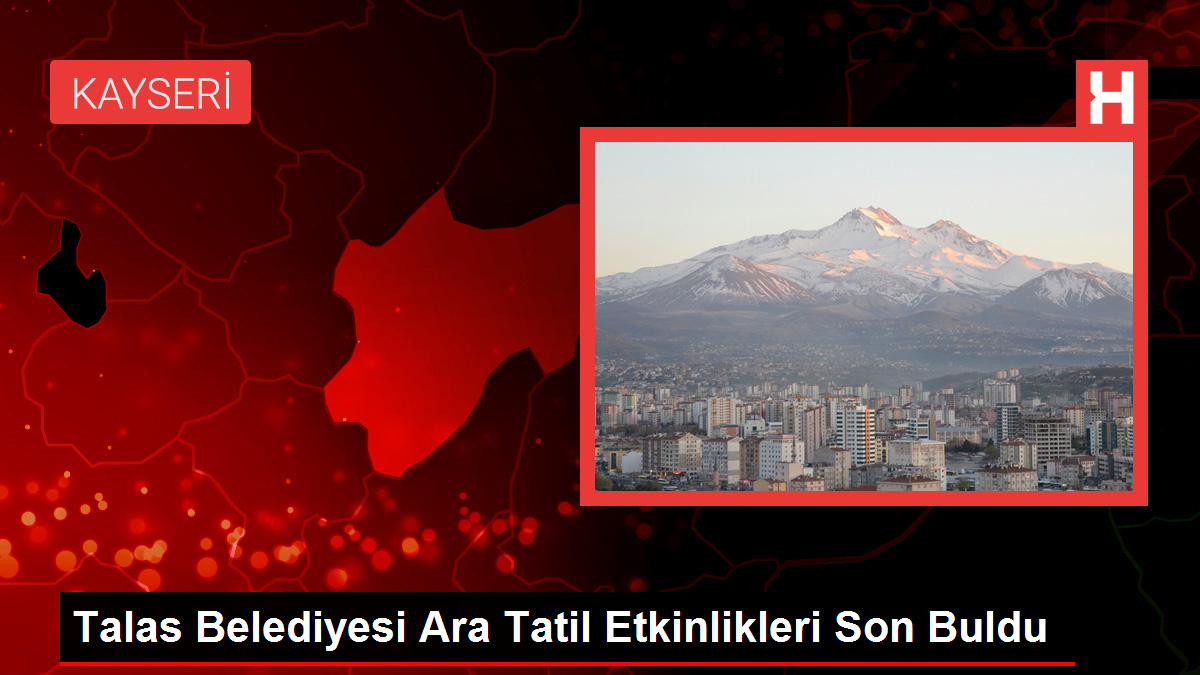 Talas Belediyesi Ara Tatil Etkinlikleri Son Buldu