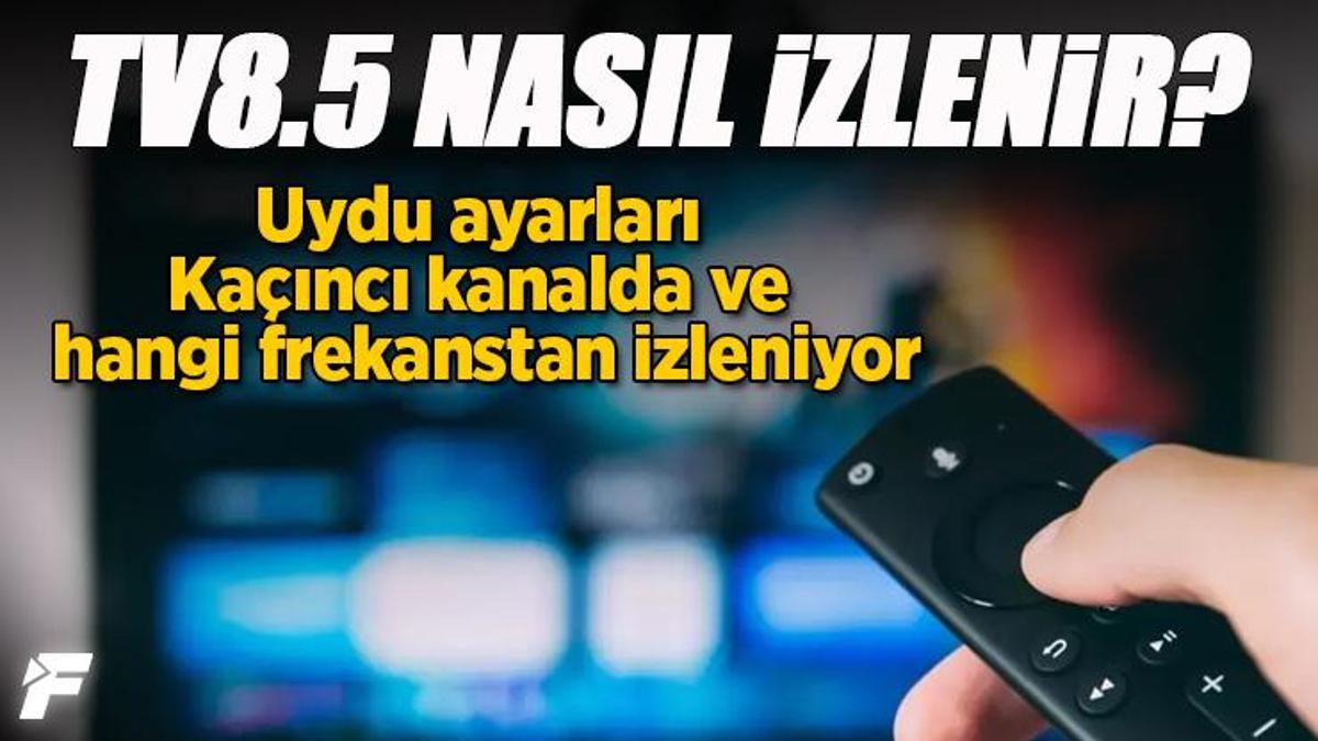 TV 8,5 nasıl izlenir? Uydu ayarları | Kaçıncı kanalda ve hangi frekanstan izleniyor (Tüm ayrıntılı bilgiler)