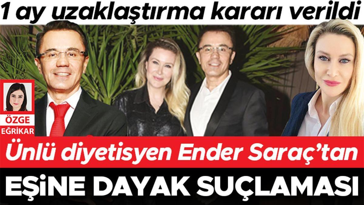 Ünlü diyetisyen Ender Saraç’tan eşine dayak suçlaması