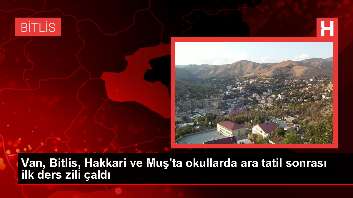 Van, Bitlis, Hakkari ve Muş'ta okullarda ara tatil sonrası ilk ders zili çaldı