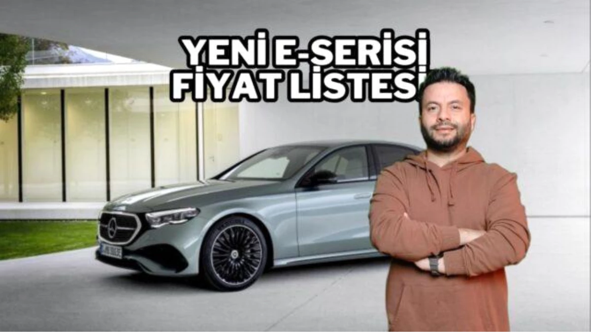 2024 Mercedes-Benz E Serisi Fiyat Listesi ve Özellikleri