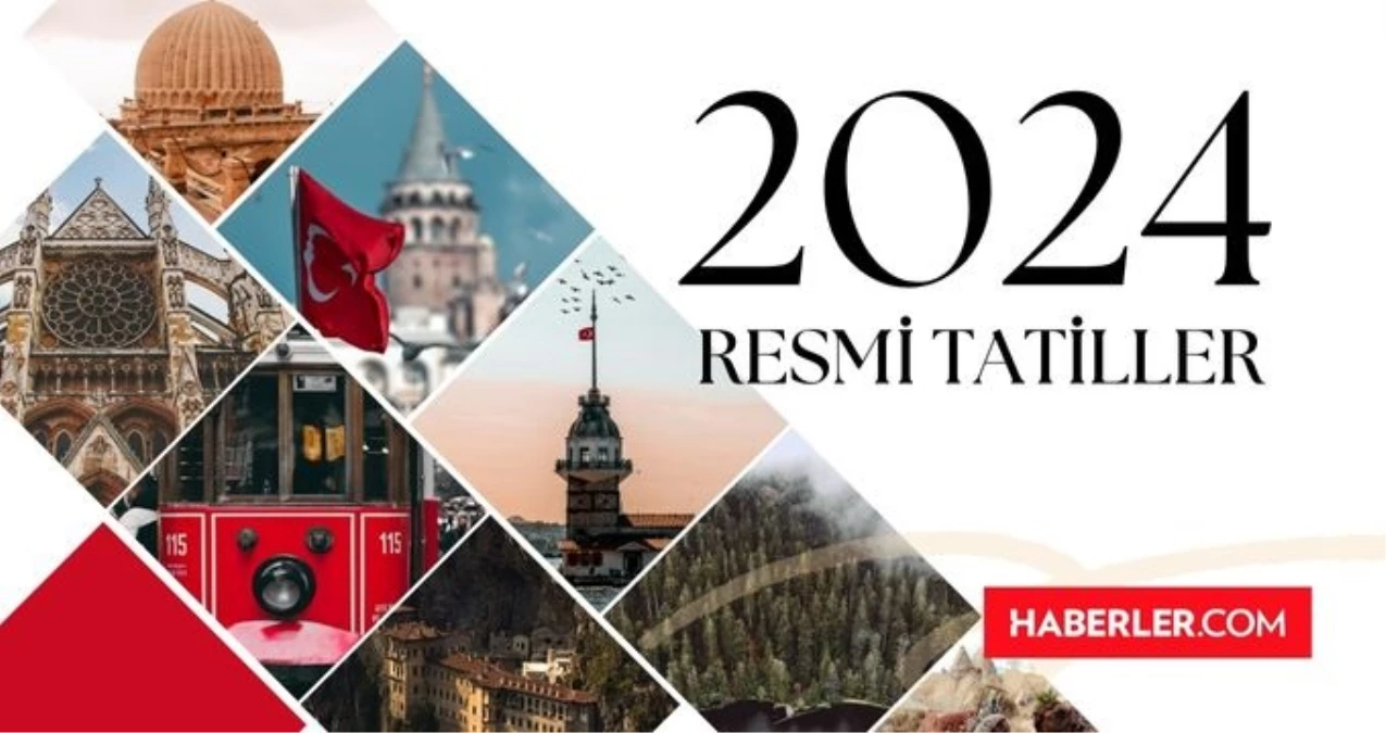 2024 RESMİ TATİLLER | 2024 bayram tatilleri ne zaman, hangi günler? 2024'te kaç gün resmi tatil var?