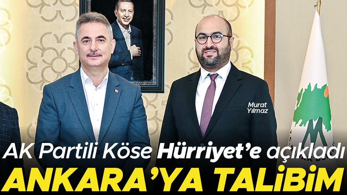 AK Partili Köse Hürriyet’e açıkladı: Ankara’ya talibim