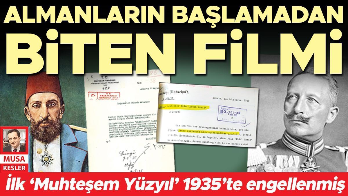 Almanların başlamadan biten filmi... İlk ‘Muhteşem Yüzyıl’ 1935’te engellenmiş