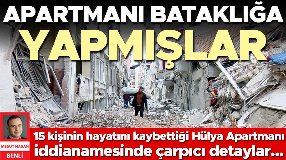 Apartmanı bataklığa yapmışlar! 15 kişinin hayatını kaybettiği Hülya Apartmanı iddianamesinde çarpıcı detaylar