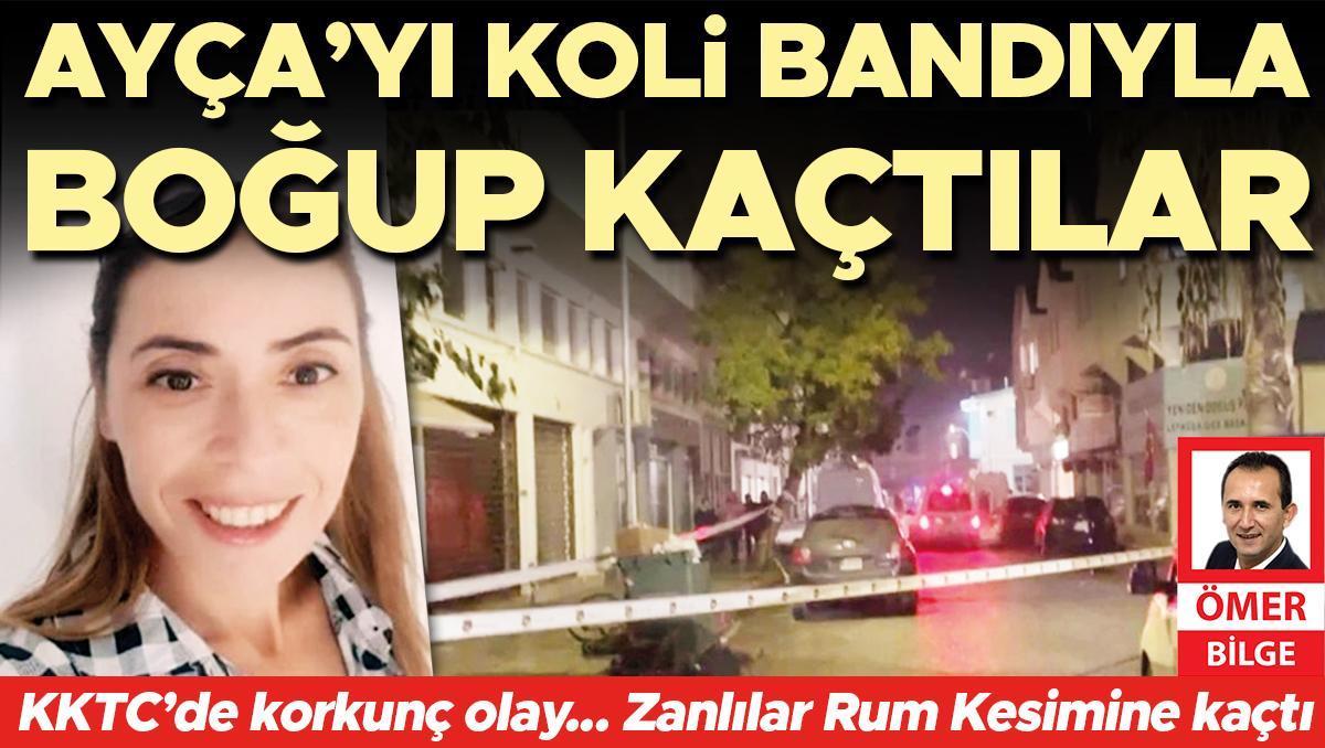 Ayça’yı koli bandıyla boğup kaçtılar