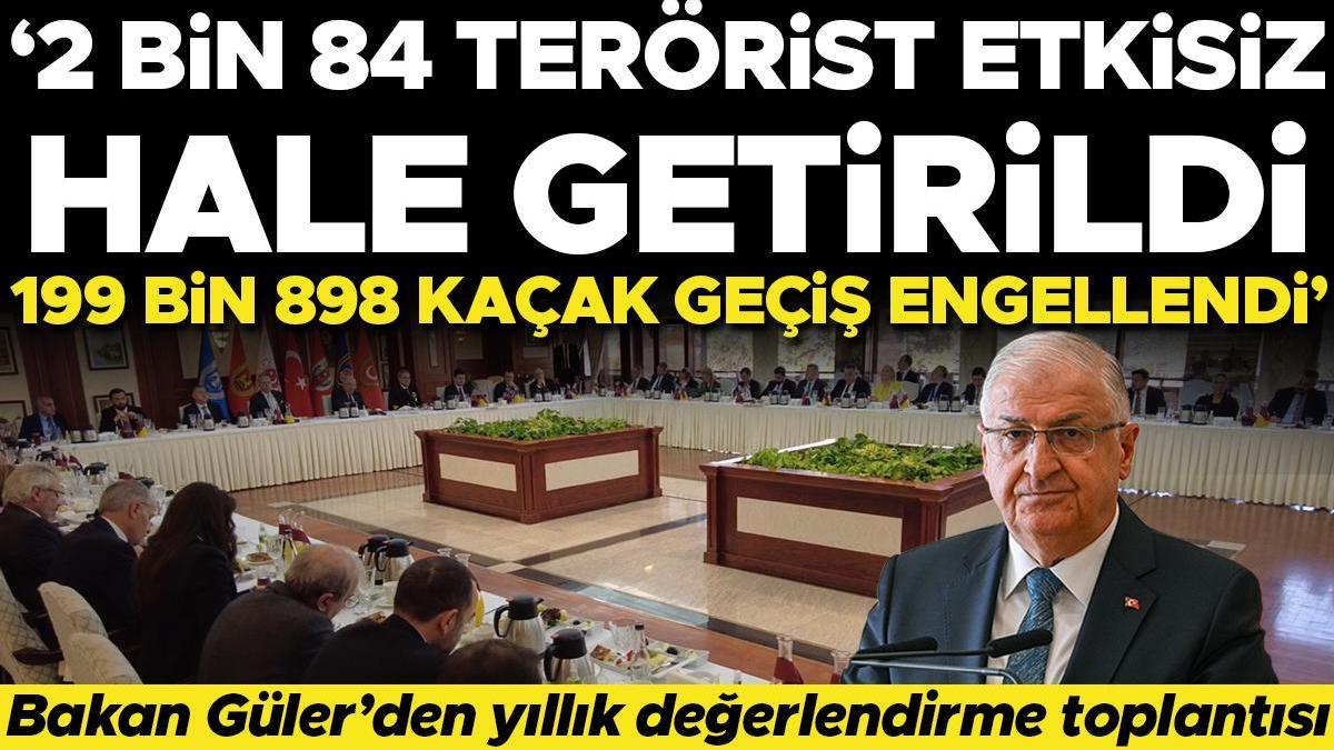 Bakan Güler'den yıllık değerlendirme toplantısı: 2 bin 84 terörist etkisiz hale getirildi, 199 bin 898 kaçak geçiş engellendi