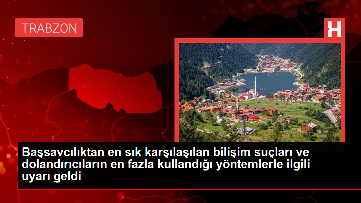 Başsavcılıktan en sık karşılaşılan bilişim suçları ve dolandırıcıların en fazla kullandığı yöntemlerle ilgili uyarı geldi