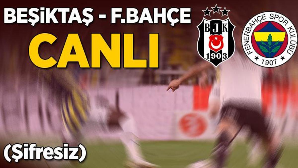 beIN Sports canlı izle | Beşiktaş - Fenerbahçe maçı | BJK FB derbisi şifresiz mi?