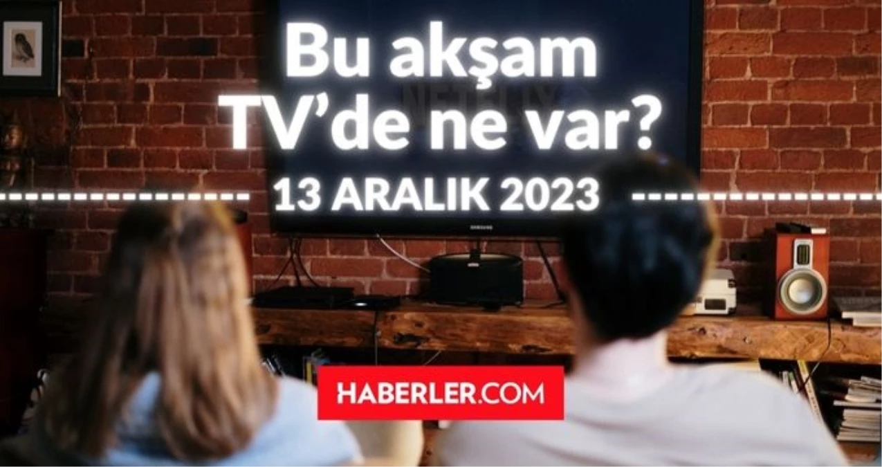 BUGÜN (13 ARALIK ÇARŞAMBA) HANGİ DİZİLER VAR? Bu akşam TV'de hangi programlar, diziler oynuyor? 13 ARALIK ATV, KANAL D, FOX, STAR, SHOW, TRT 1, TV8