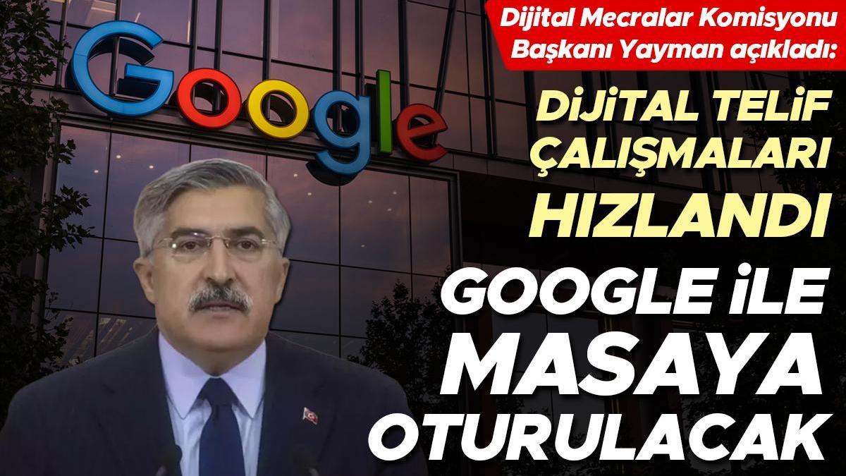 Dijital Telif Yasası çalışmaları hızlandı... Hüseyin Yayman açıkladı: Google ile masaya oturulacak