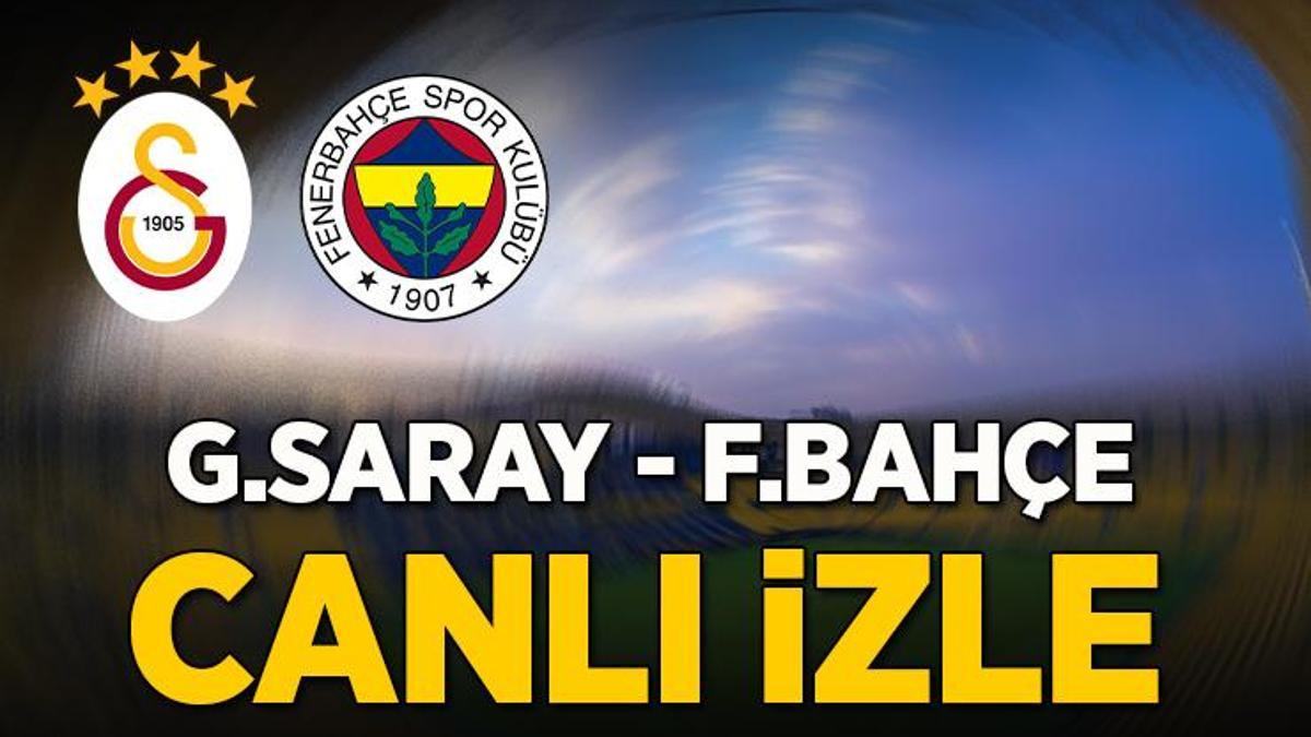 Galatasaray - Fenerbahçe maçı canlı izle | Süper Kupa finali canlı yayın