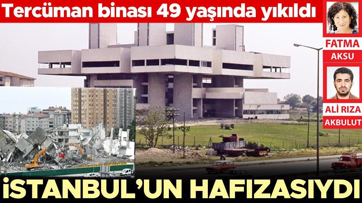 İstanbul’un hafızasıydı... Tercüman binası 49 yaşında yıkıldı