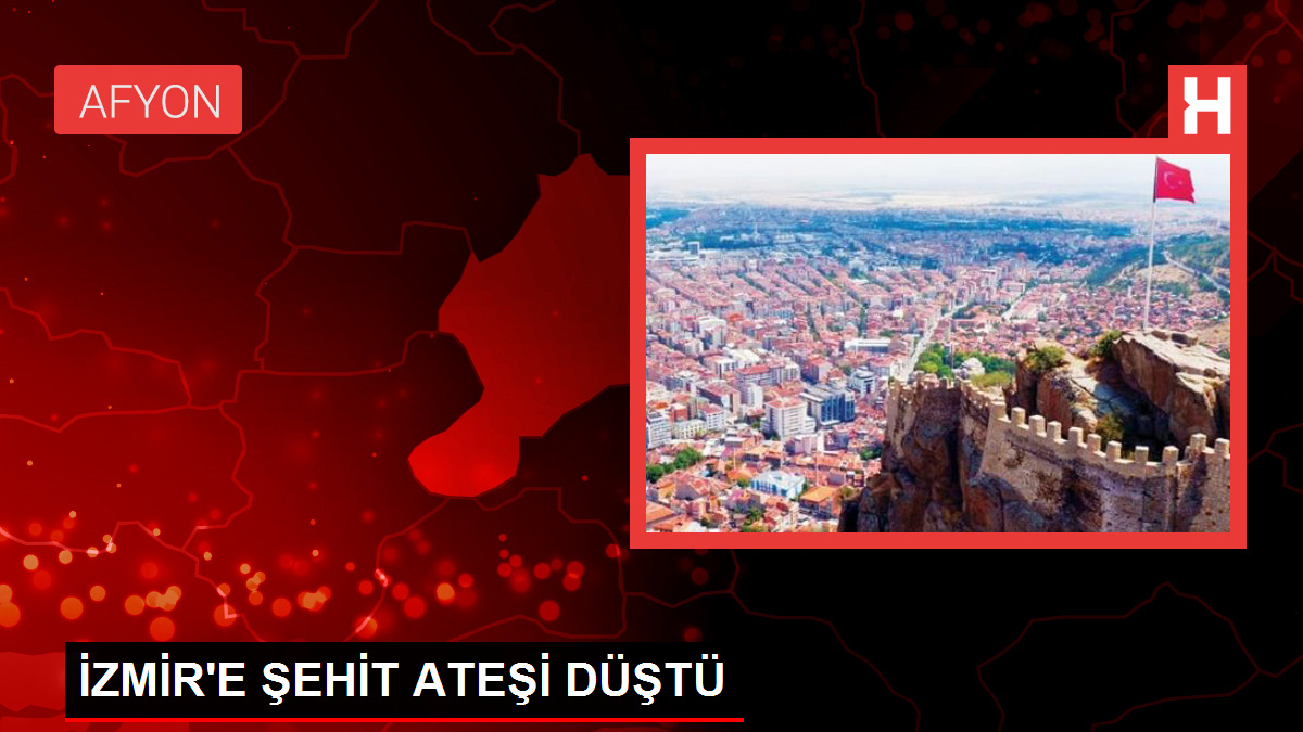 İZMİR'E ŞEHİT ATEŞİ DÜŞTÜ