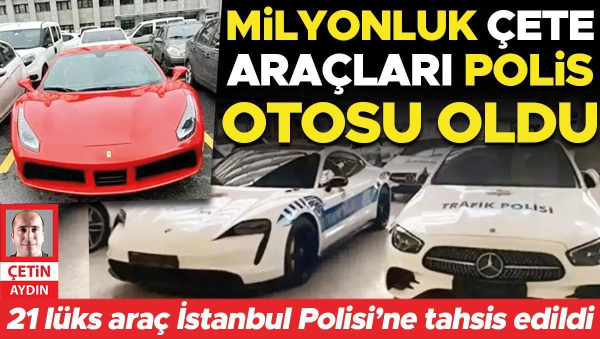 Milyonluk çete araçları polis otosu oldu