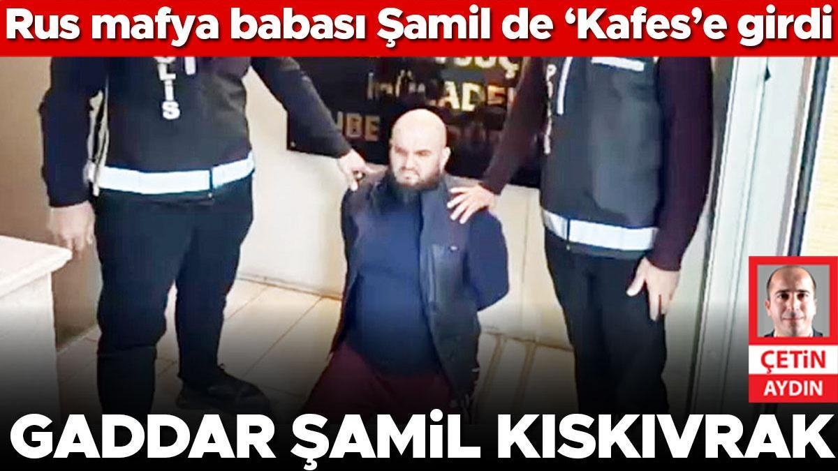 Rus mafya babası Şamil de ‘Kafes’e girdi! Mavi Bülten’le aranıyordu