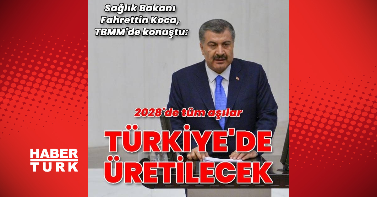 Sağlık Bakanı Fahrettin Koca: 2028’de tüm aşılar %100 Türkiye’de üretilecek - Gündem Haberleri