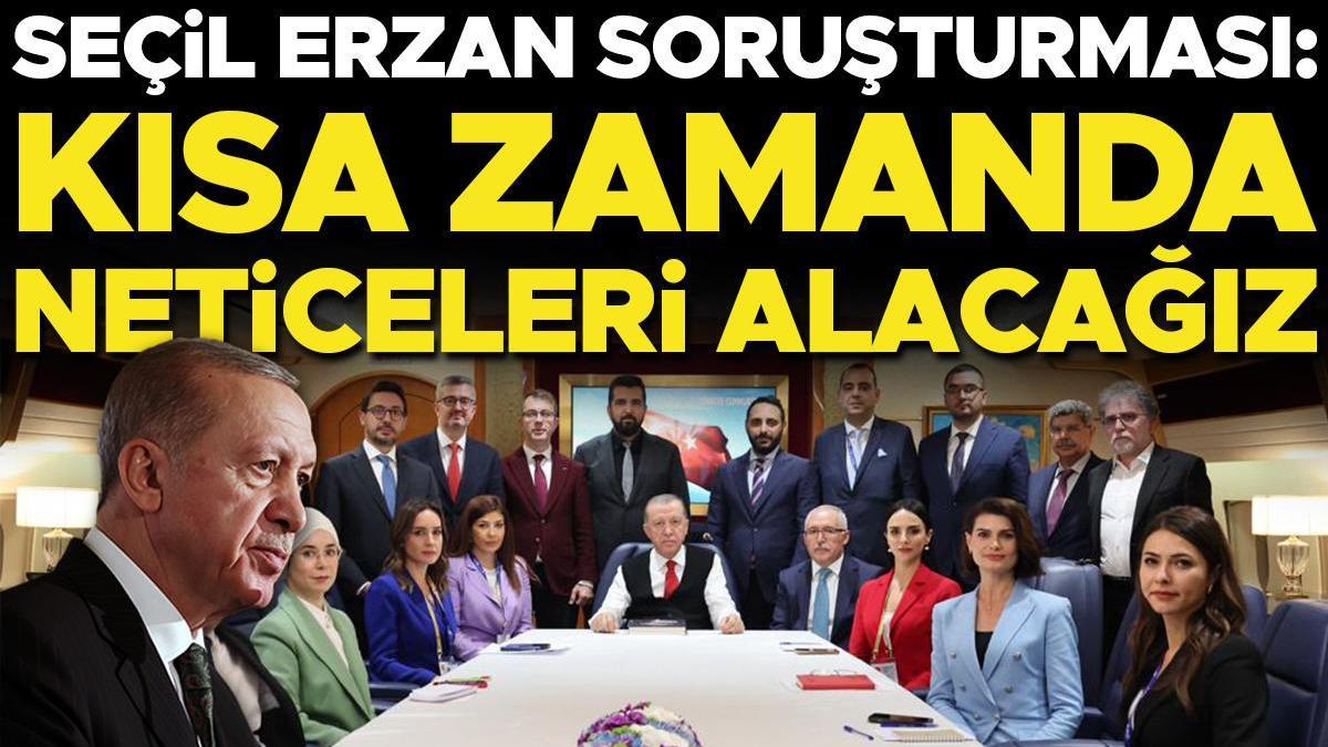 Seçil Erzan soruşturması... Cumhurbaşkanı Erdoğan: Kısa zamanda neticeleri alacağız