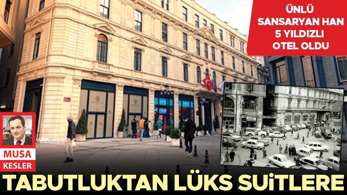 Ünlü Sansaryan Han 5 yıldızlı otel oldu: Tabutluktan lüks süitlere